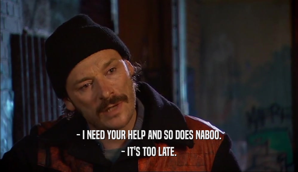 - I NEED YOUR HELP AND SO DOES NABOO. - IT'S TOO LATE. 