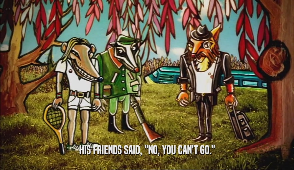 HIS FRIENDS SAID, 