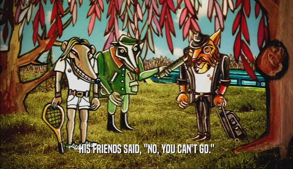HIS FRIENDS SAID, 
