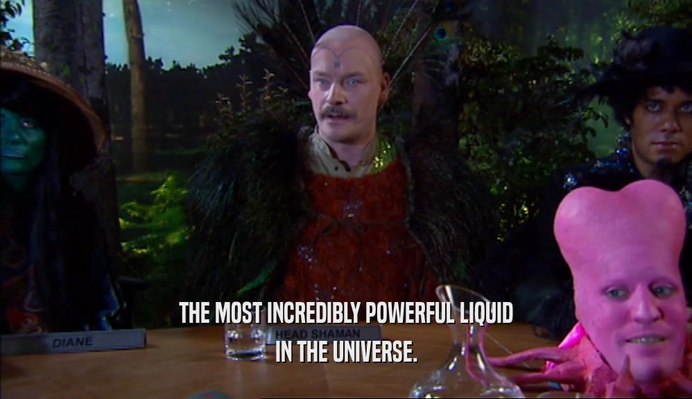 THE MOST INCREDIBLY POWERFUL LIQUID IN THE UNIVERSE. 
