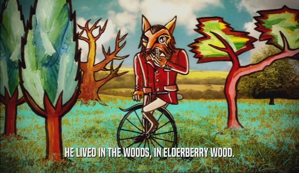 HE LIVED IN THE WOODS, IN ELDERBERRY WOOD.  