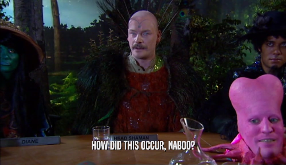 HOW DID THIS OCCUR, NABOO?  