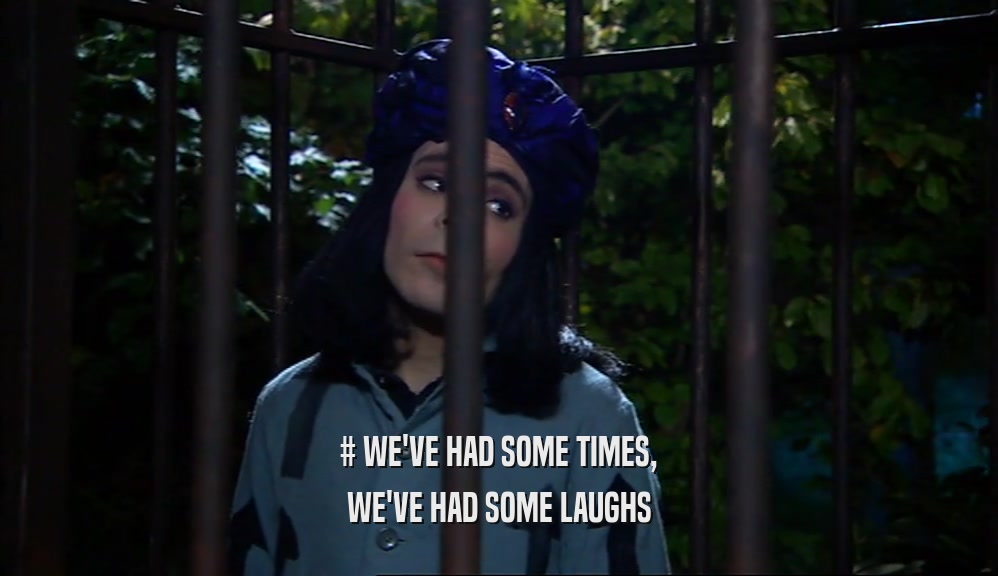 # WE'VE HAD SOME TIMES, WE'VE HAD SOME LAUGHS 