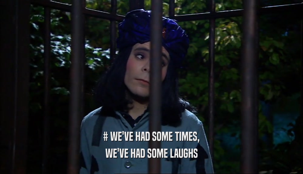 # WE'VE HAD SOME TIMES, WE'VE HAD SOME LAUGHS 