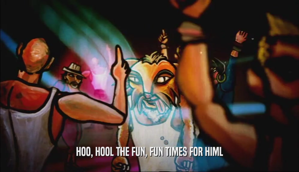 HOO, HOOL THE FUN, FUN TIMES FOR HIML  