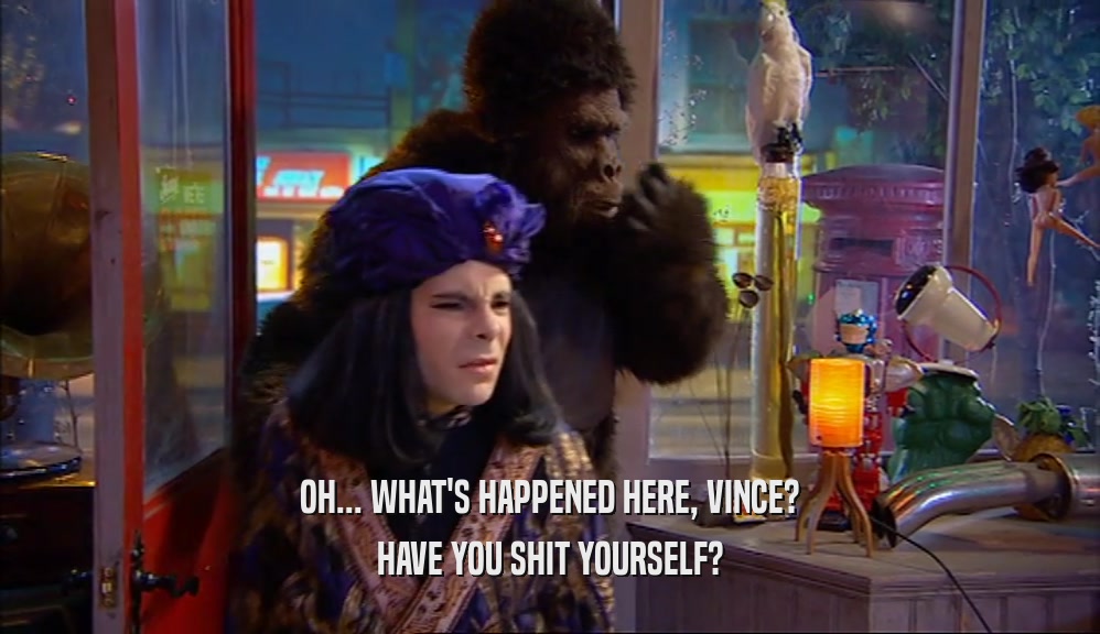OH... WHAT'S HAPPENED HERE, VINCE? HAVE YOU SHIT YOURSELF? 