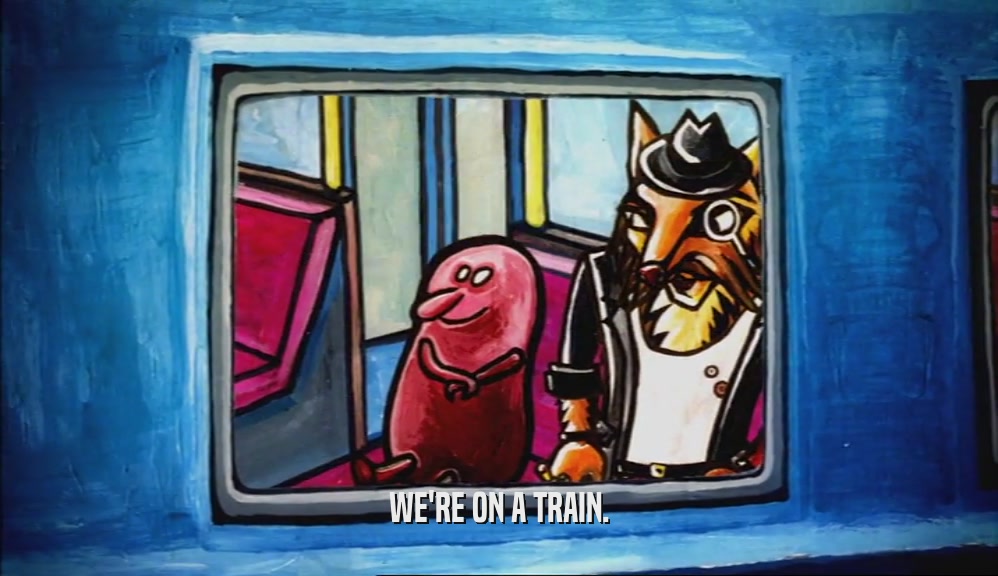WE'RE ON A TRAIN.  