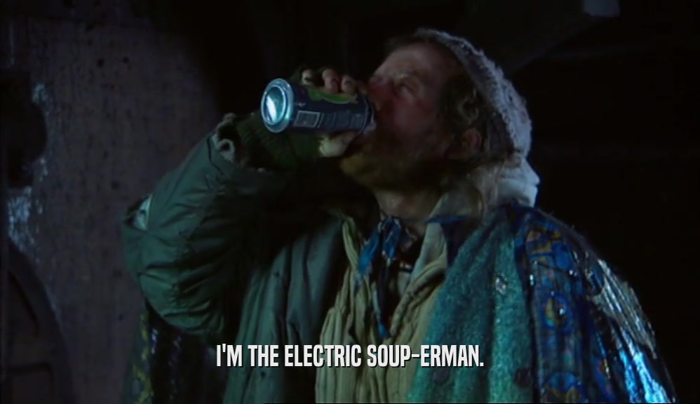 I'M THE ELECTRIC SOUP-ERMAN.  