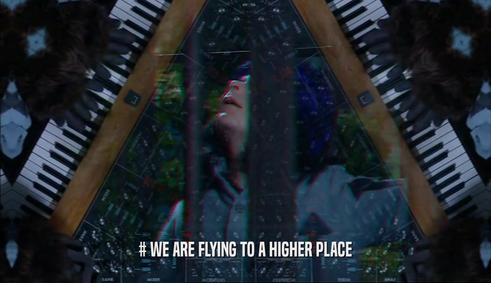 # WE ARE FLYING TO A HIGHER PLACE  