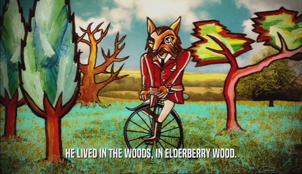 HE LIVED IN THE WOODS, IN ELDERBERRY WOOD.  