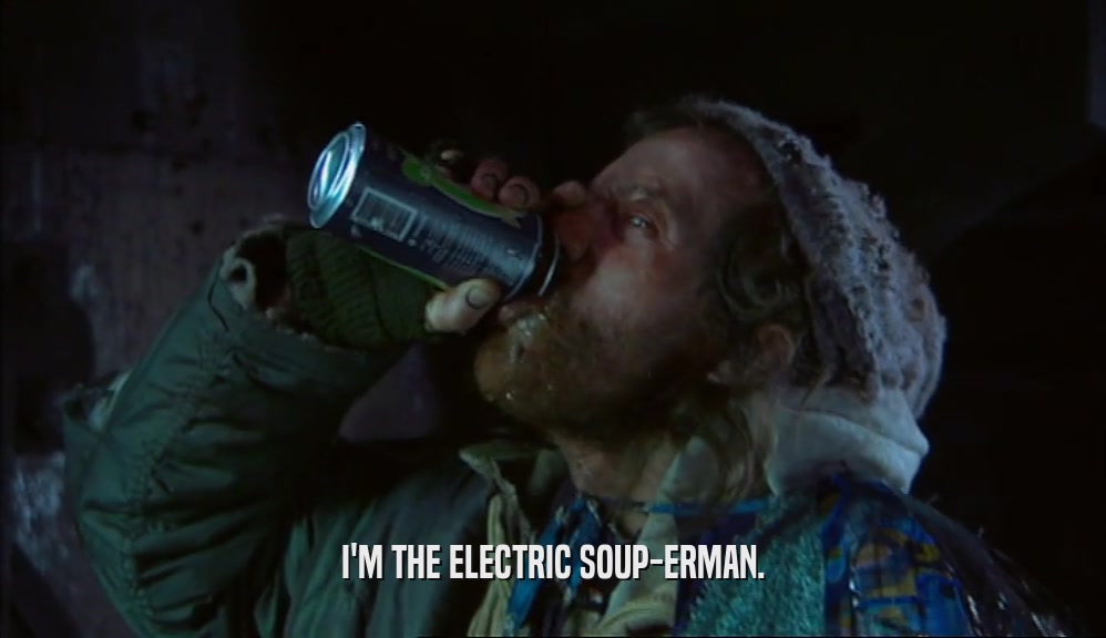 I'M THE ELECTRIC SOUP-ERMAN.  