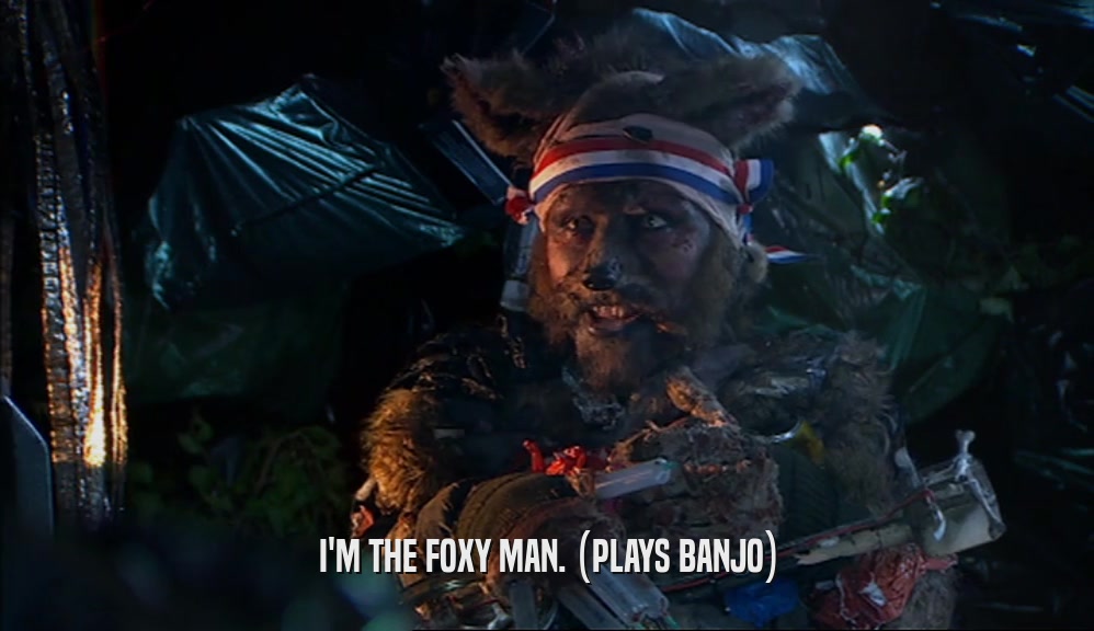 I'M THE FOXY MAN. (PLAYS BANJO)
  