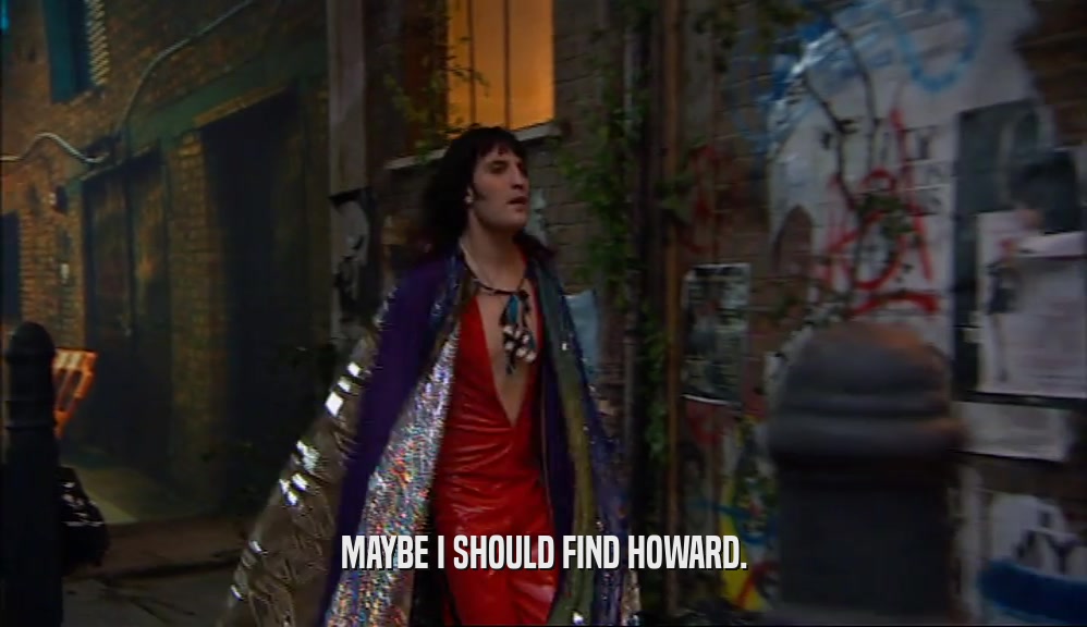 MAYBE I SHOULD FIND HOWARD.  