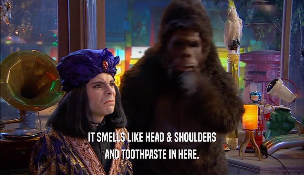 IT SMELLS LIKE HEAD & SHOULDERS AND TOOTHPASTE IN HERE. 