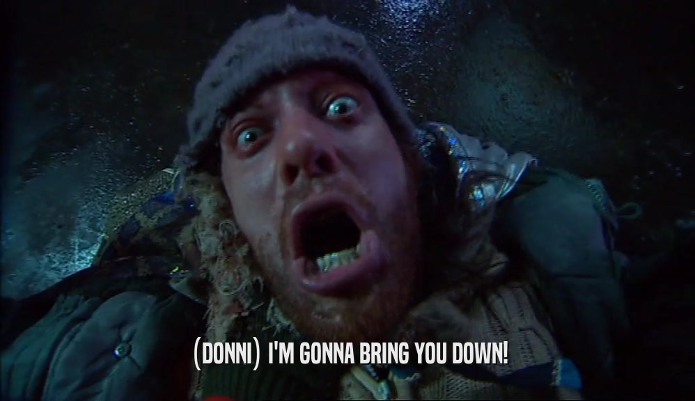 (DONNI) I'M GONNA BRING YOU DOWN!  