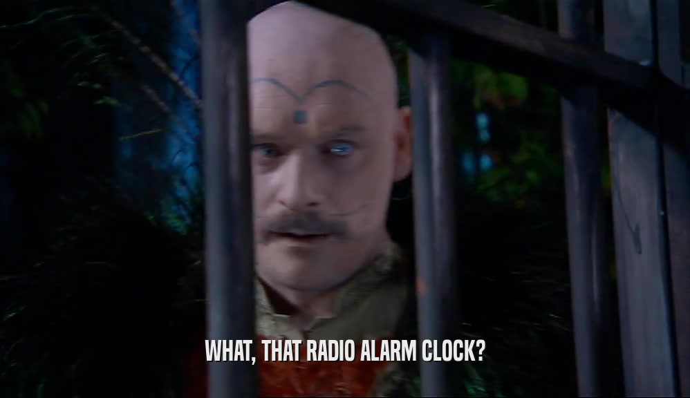 WHAT, THAT RADIO ALARM CLOCK?  