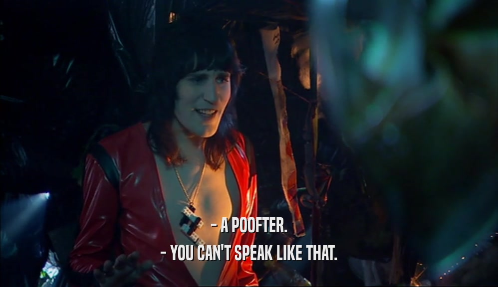 - A POOFTER. - YOU CAN'T SPEAK LIKE THAT. 