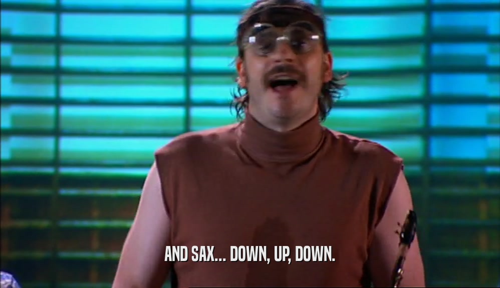 AND SAX... DOWN, UP, DOWN.  