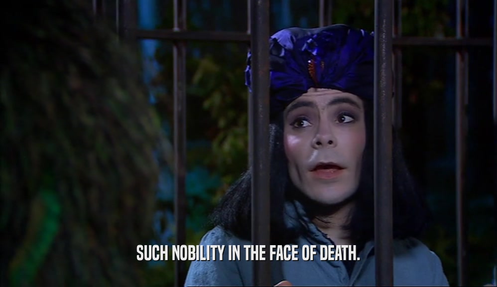 SUCH NOBILITY IN THE FACE OF DEATH.  