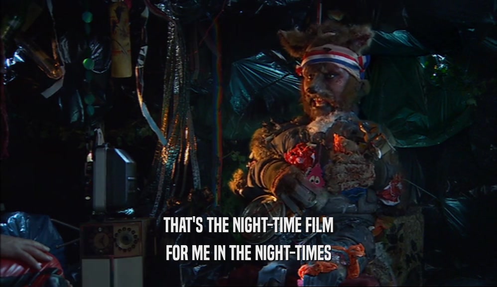THAT'S THE NIGHT-TIME FILM FOR ME IN THE NIGHT-TIMES 