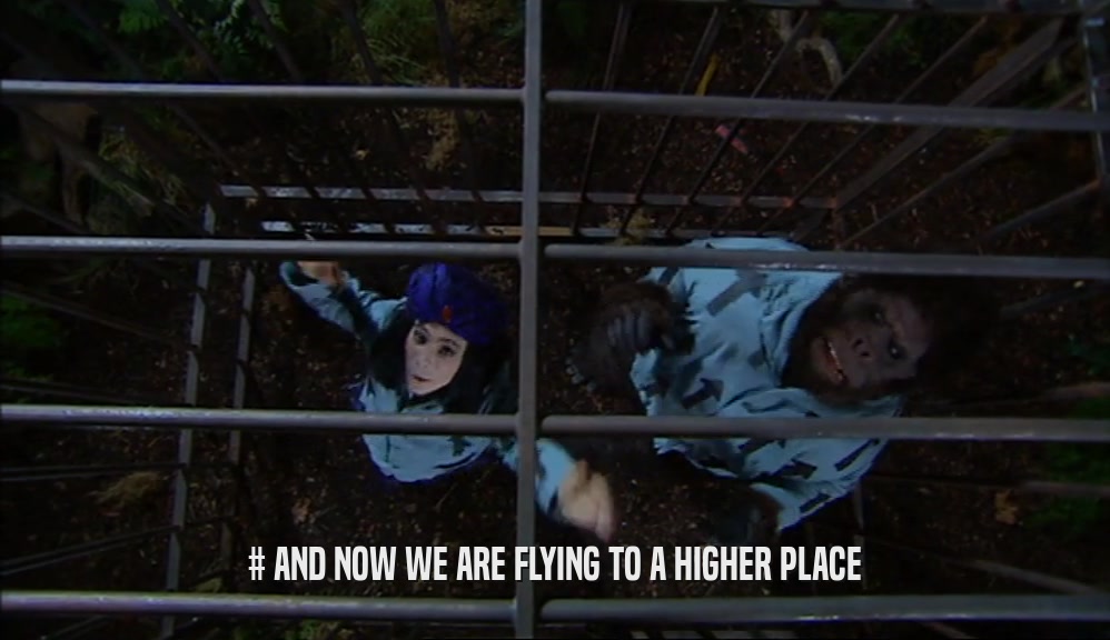 # AND NOW WE ARE FLYING TO A HIGHER PLACE  