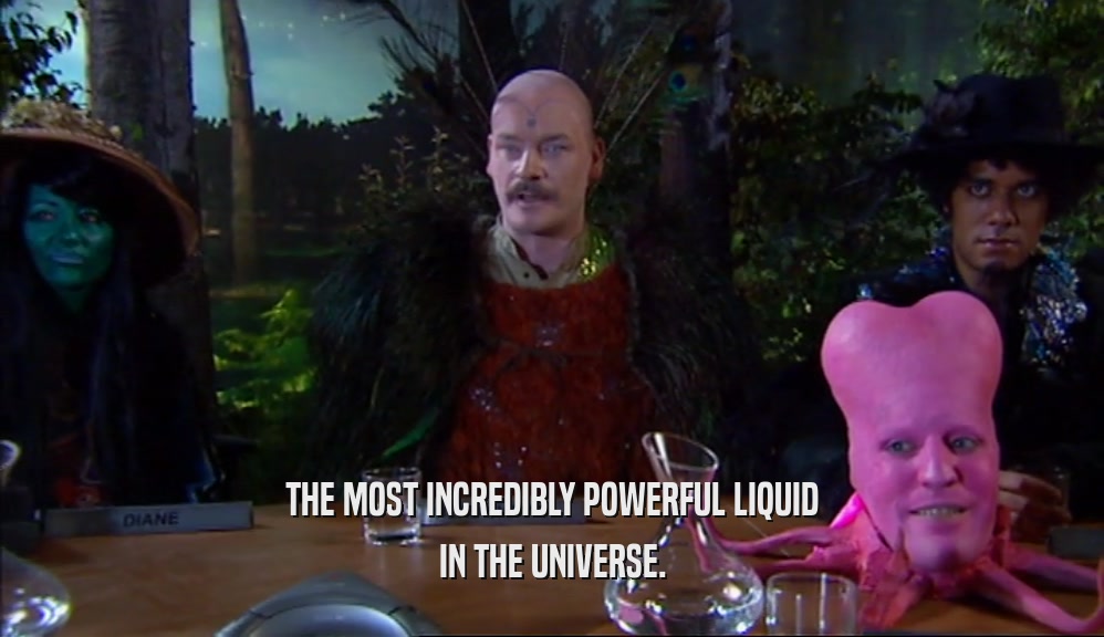 THE MOST INCREDIBLY POWERFUL LIQUID IN THE UNIVERSE. 