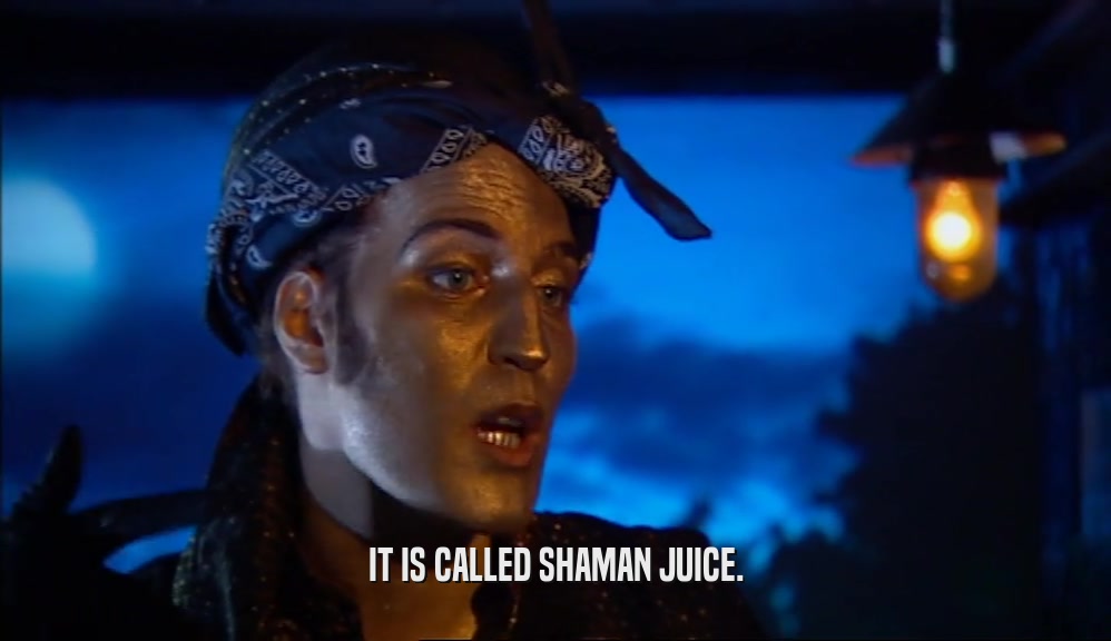 IT IS CALLED SHAMAN JUICE.  