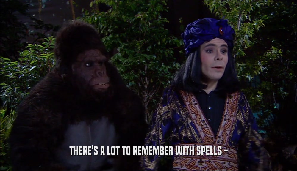 THERE'S A LOT TO REMEMBER WITH SPELLS -  