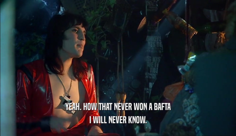 YEAH. HOW THAT NEVER WON A BAFTA I WILL NEVER KNOW. 