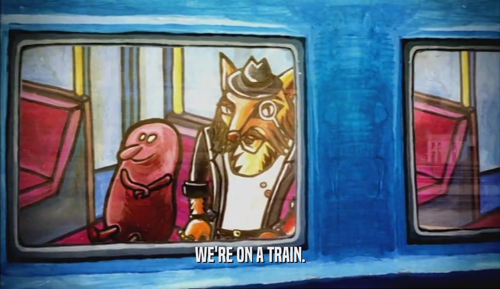 WE'RE ON A TRAIN.  
