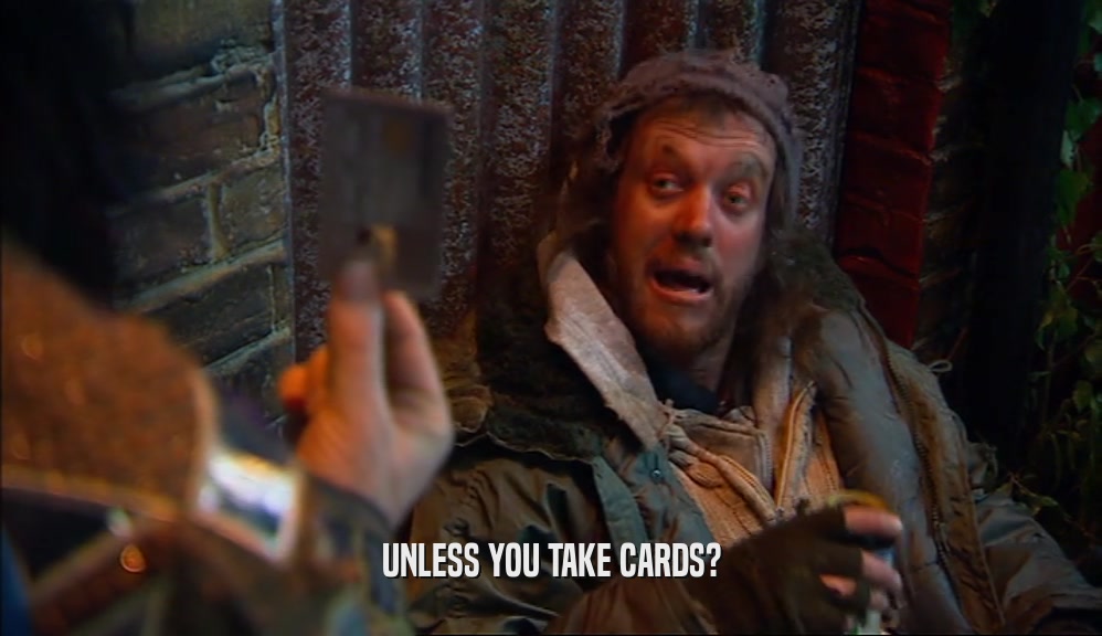 UNLESS YOU TAKE CARDS?
  