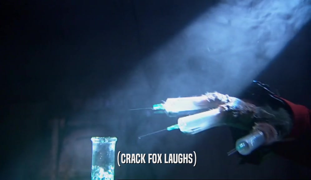 (CRACK FOX LAUGHS)  