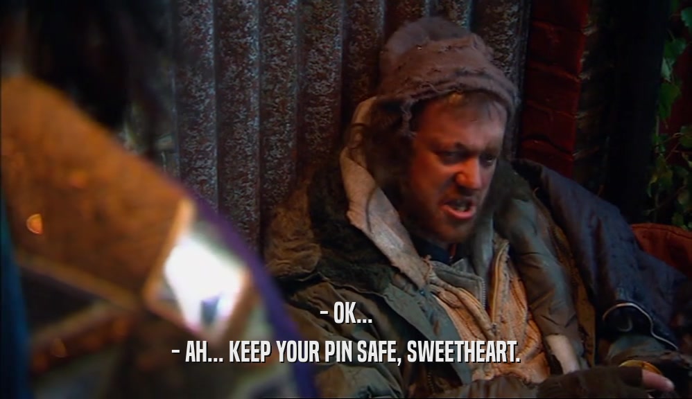 - OK... - AH... KEEP YOUR PIN SAFE, SWEETHEART. 
