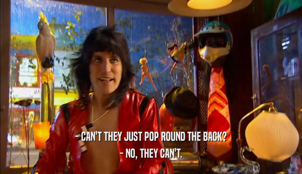- CAN'T THEY JUST POP ROUND THE BACK? - NO, THEY CAN'T. 