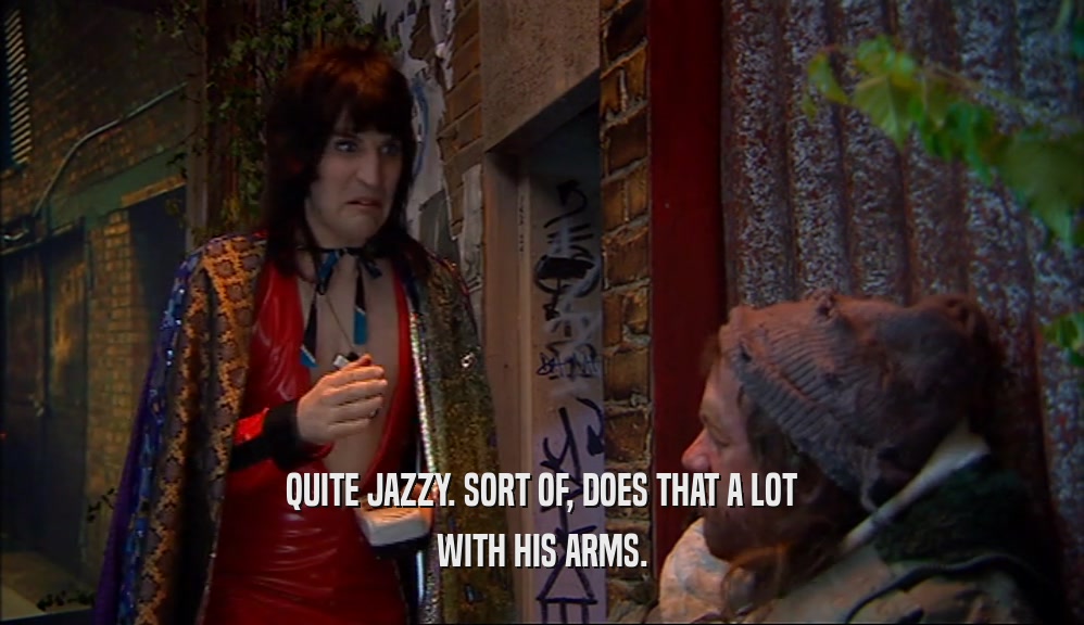 QUITE JAZZY. SORT OF, DOES THAT A LOT WITH HIS ARMS. 