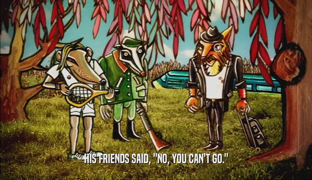 HIS FRIENDS SAID, 