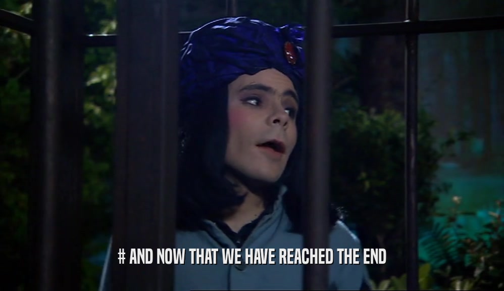 # AND NOW THAT WE HAVE REACHED THE END  