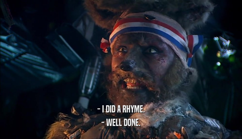 - I DID A RHYME. - WELL DONE. 