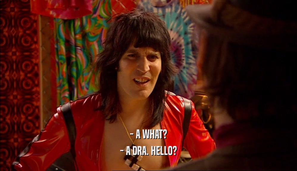 - A WHAT? - A DRA. HELLO? 