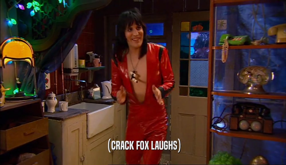 (CRACK FOX LAUGHS)  