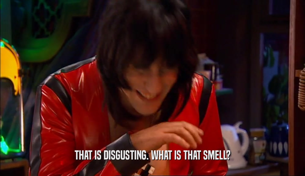 THAT IS DISGUSTING. WHAT IS THAT SMELL?  