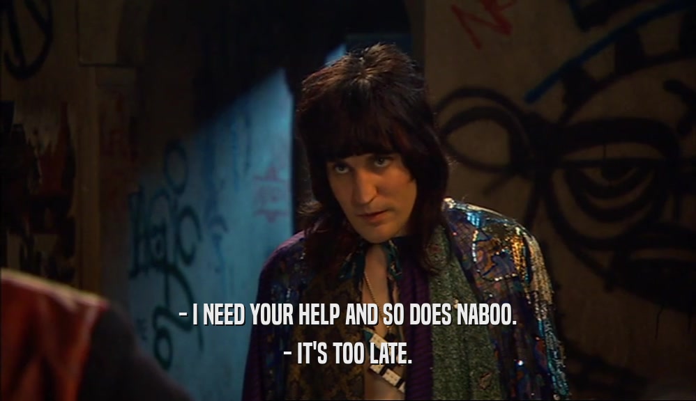 - I NEED YOUR HELP AND SO DOES NABOO. - IT'S TOO LATE. 