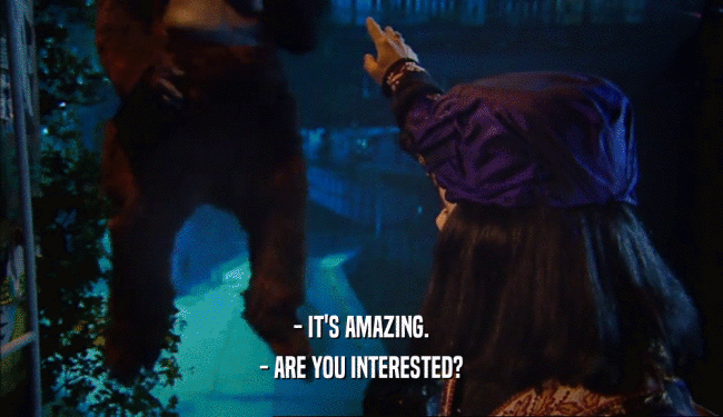- IT'S AMAZING. - ARE YOU INTERESTED? 