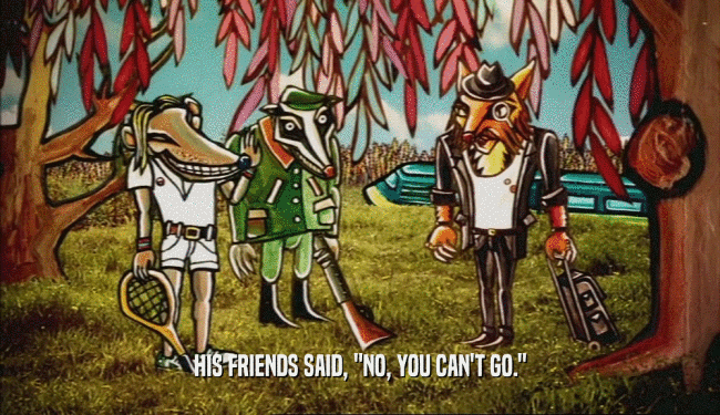HIS FRIENDS SAID, 