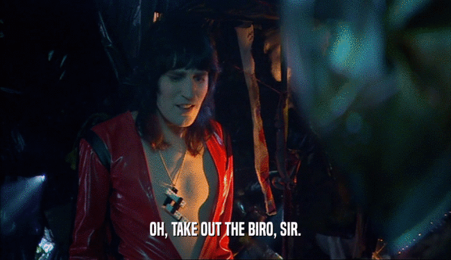 OH, TAKE OUT THE BIRO, SIR.  