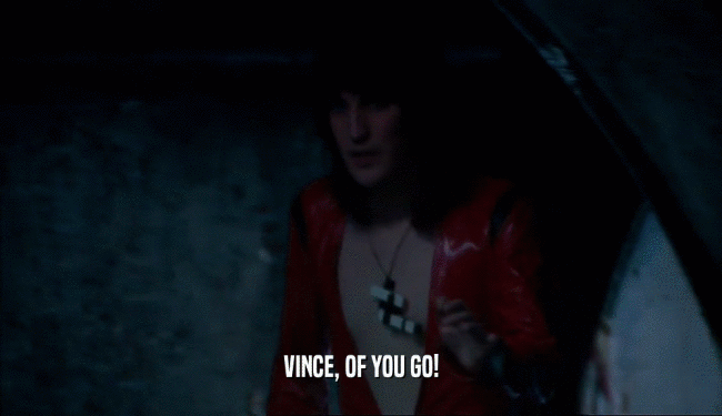 VINCE, OF YOU GO!  
