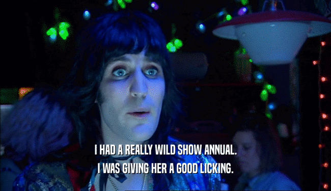 I HAD A REALLY WILD SHOW ANNUAL. I WAS GIVING HER A GOOD LICKING. 