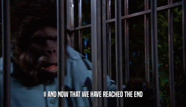 # AND NOW THAT WE HAVE REACHED THE END  