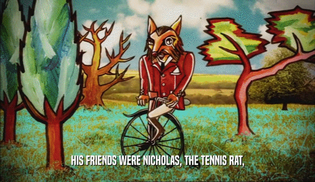 HIS FRIENDS WERE NICHOLAS, THE TENNIS RAT,  