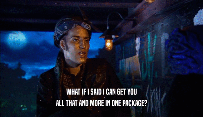 WHAT IF I SAID I CAN GET YOU ALL THAT AND MORE IN ONE PACKAGE? 